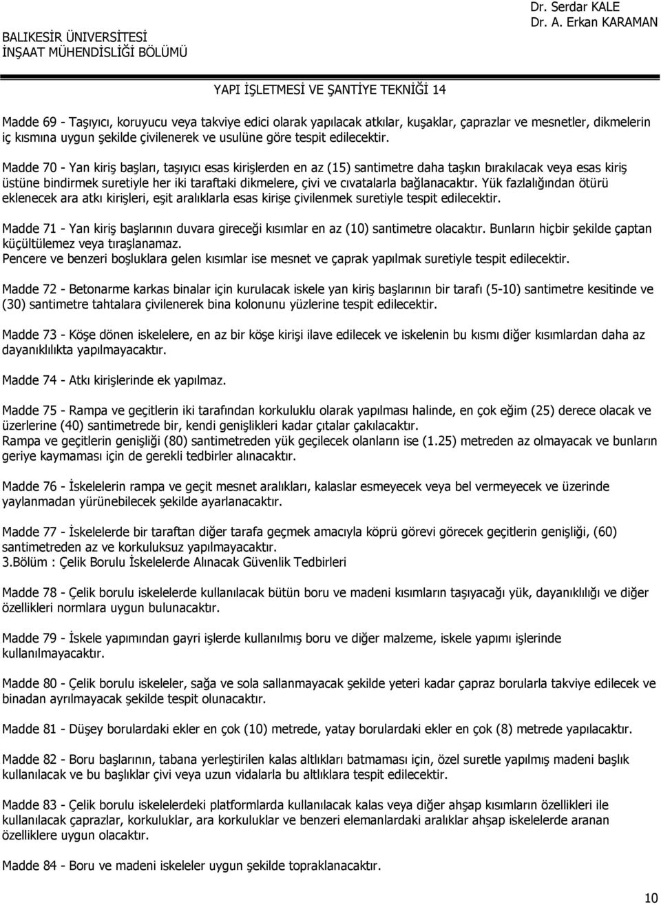 bağlanacaktır. Yük fazlalığından ötürü eklenecek ara atkı kirişleri, eşit aralıklarla esas kirişe çivilenmek suretiyle tespit edilecektir.