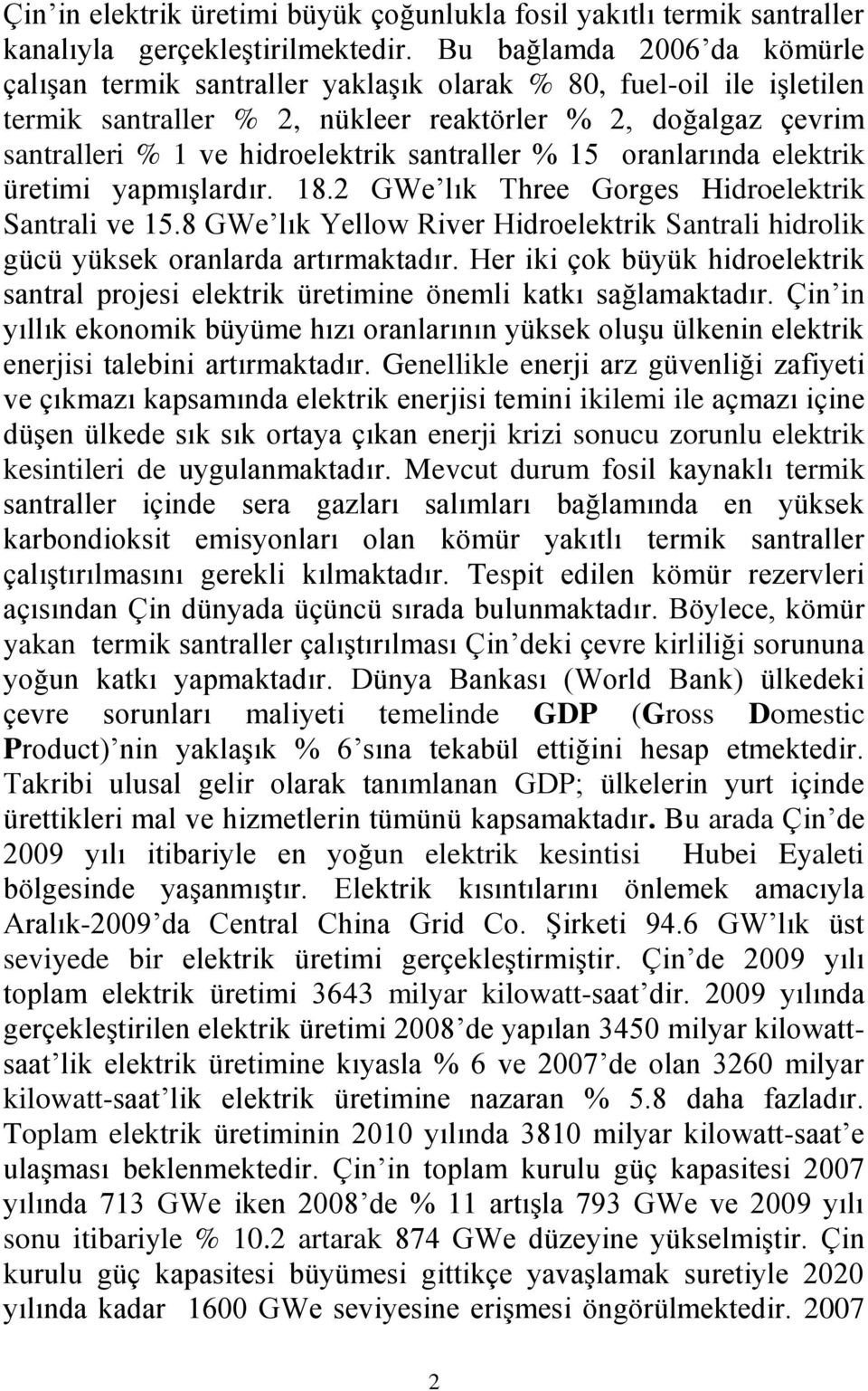 santraller % 15 oranlarında elektrik üretimi yapmışlardır. 18.2 GWe lık Three Gorges Hidroelektrik Santrali ve 15.