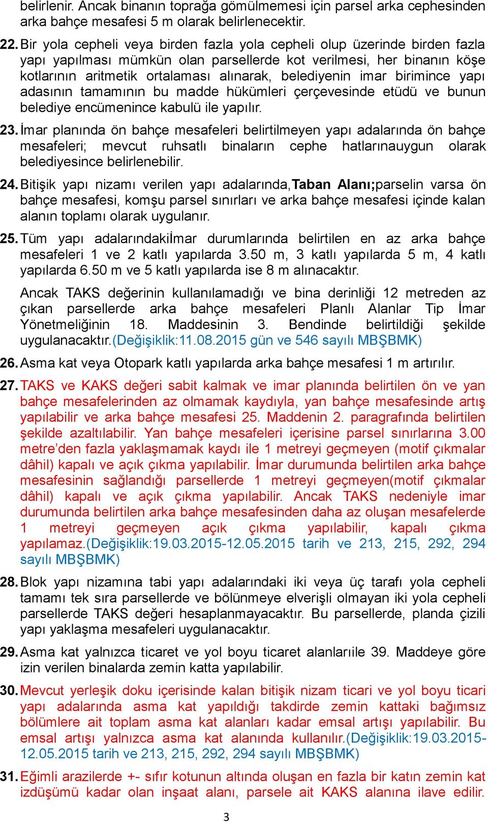 imar birimince yapı adasının tamamının bu madde hükümleri çerçevesinde etüdü ve bunun belediye encümenince kabulü ile yapılır. 23.