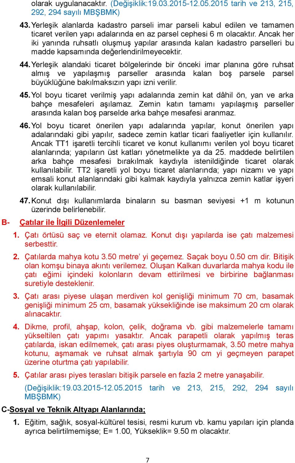 Ancak her iki yanında ruhsatlı oluşmuş yapılar arasında kalan kadastro parselleri bu madde kapsamında değerlendirilmeyecektir. 44.