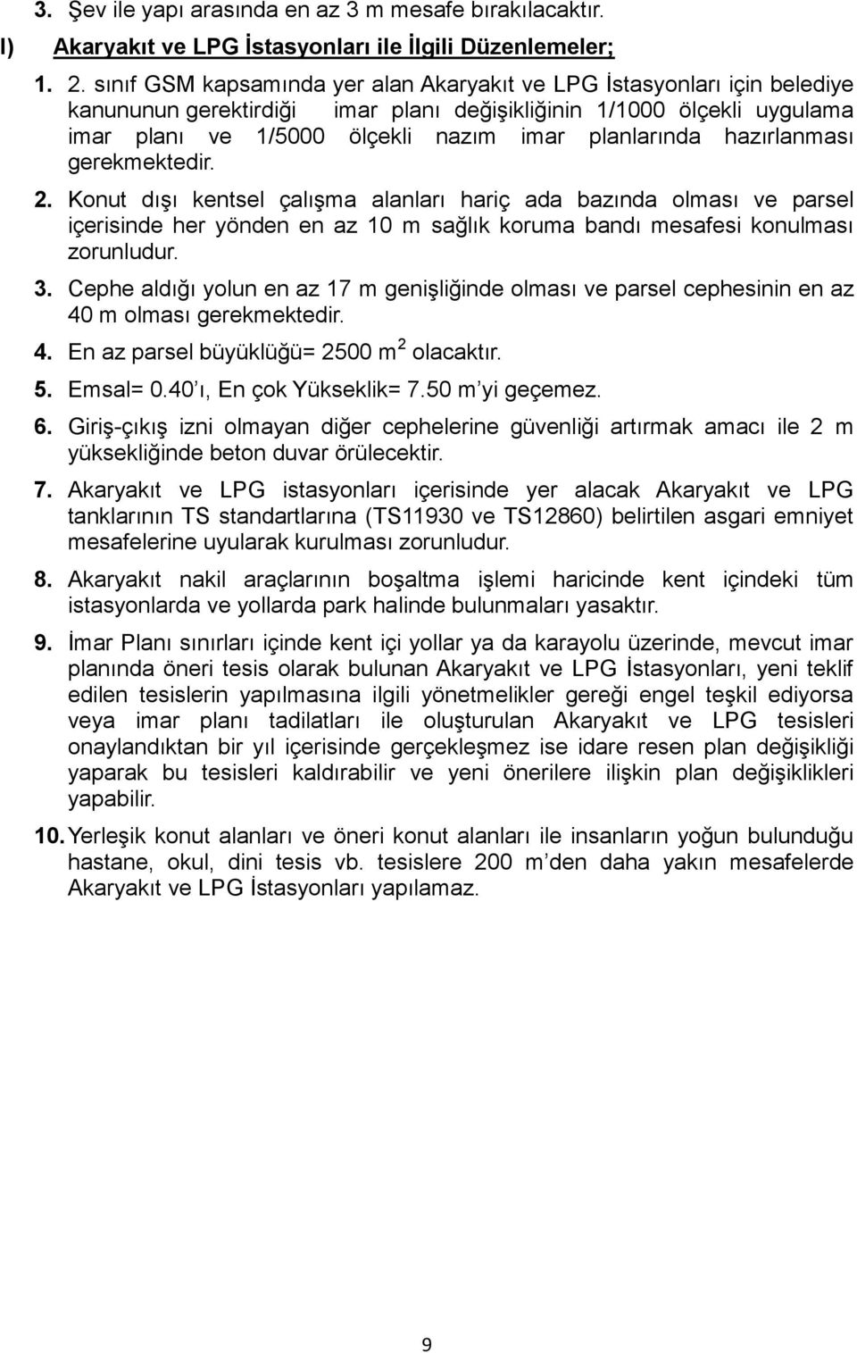 hazırlanması gerekmektedir. 2. Konut dışı kentsel çalışma alanları hariç ada bazında olması ve parsel içerisinde her yönden en az 10 m sağlık koruma bandı mesafesi konulması zorunludur. 3.