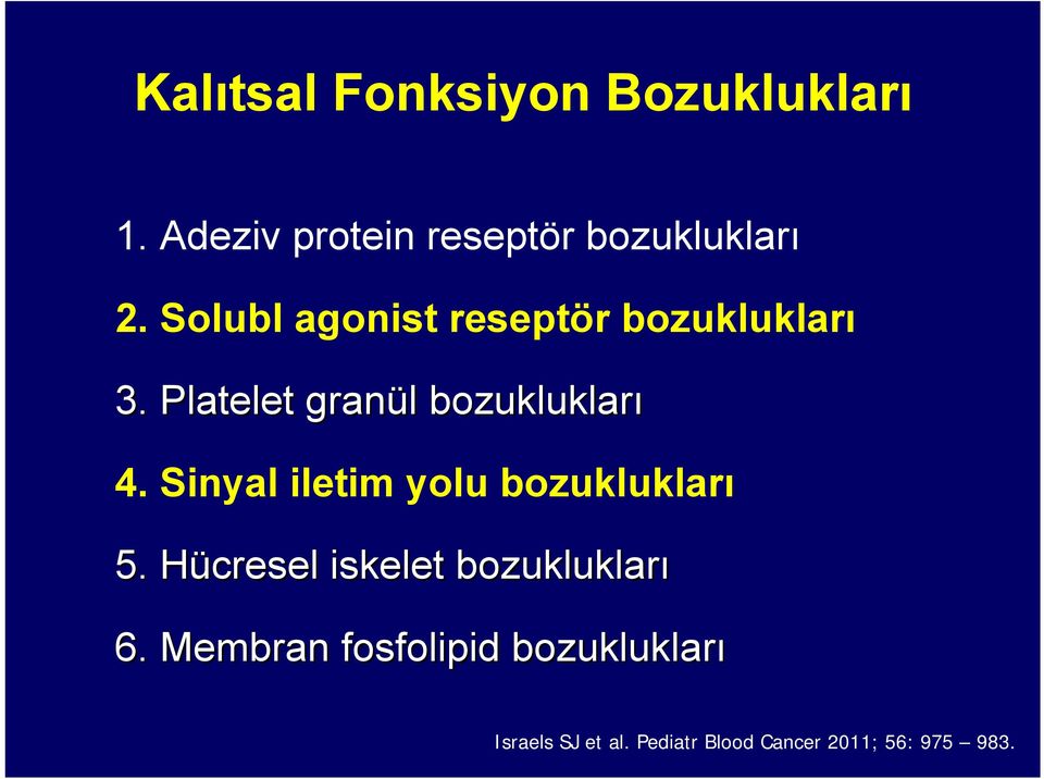 Sinyal iletim yolu bozuklukları 5. Hücresel H iskelet bozuklukları 6.