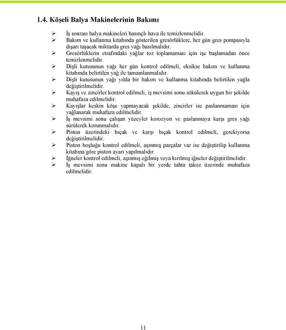 Gresörlüklerin etrafındaki yağlar toz toplamaması için işe başlamadan önce temizlenmelidir.