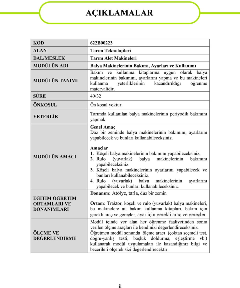 Tarımda kullanılan balya makinelerinin periyodik bakımını yapmak Genel Amaç Düz bir zeminde balya makinelerinin bakımını, ayarlarını yapabilecek ve bunları kullanabileceksiniz.