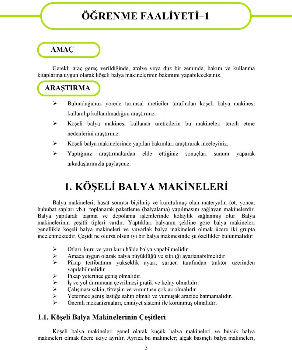 Köşeli balya makinesi kullanan üreticilerin bu makineleri tercih etme nedenlerini araştırınız. Köşeli balya makinelerinde yapılan bakımları araştırarak inceleyiniz.