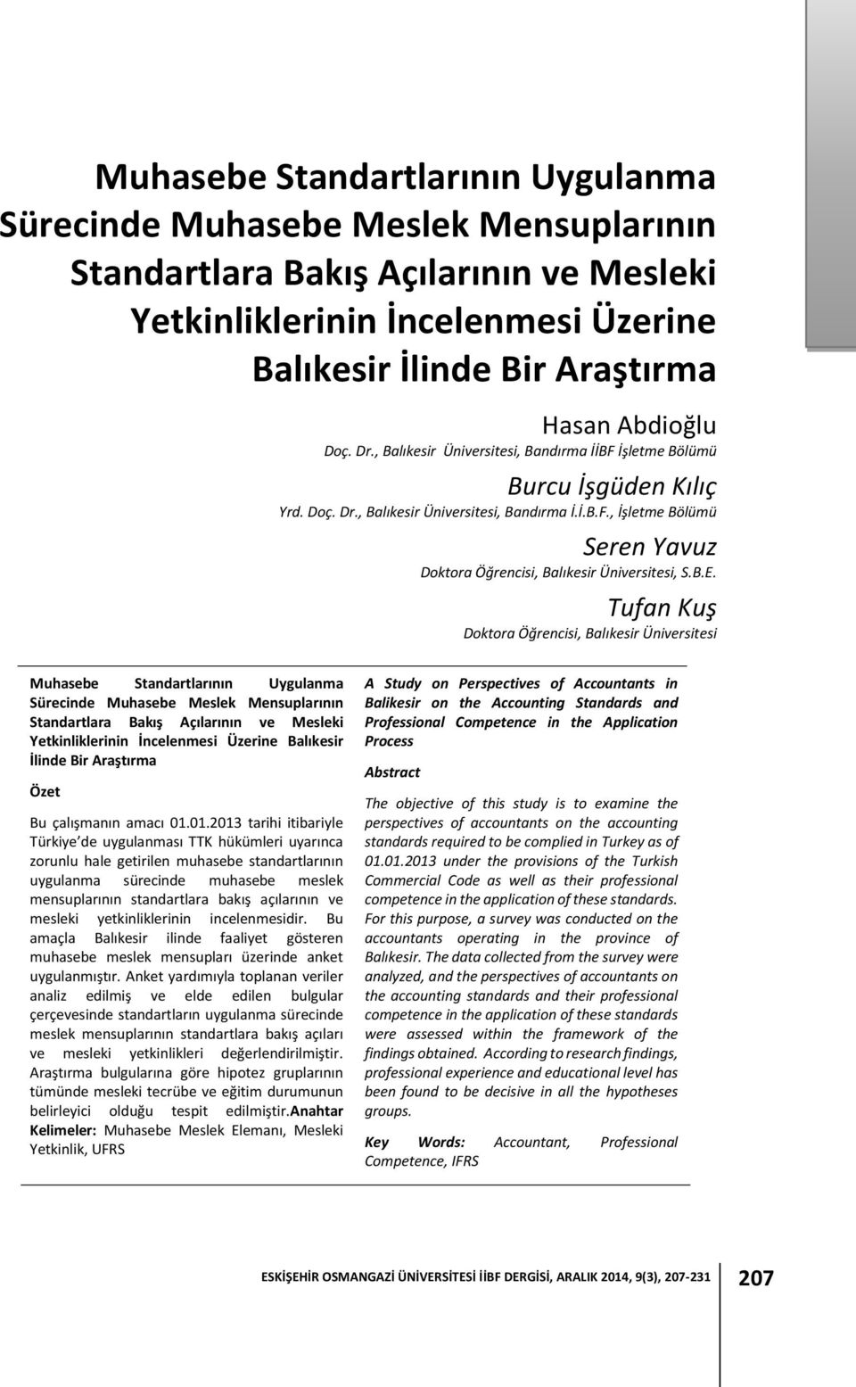 B.E. Tufan Kuş Doktora Öğrencisi, Balıkesir Üniversitesi Muhasebe Standartlarının Uygulanma Sürecinde Muhasebe Meslek Mensuplarının Standartlara Bakış Açılarının ve Mesleki Yetkinliklerinin