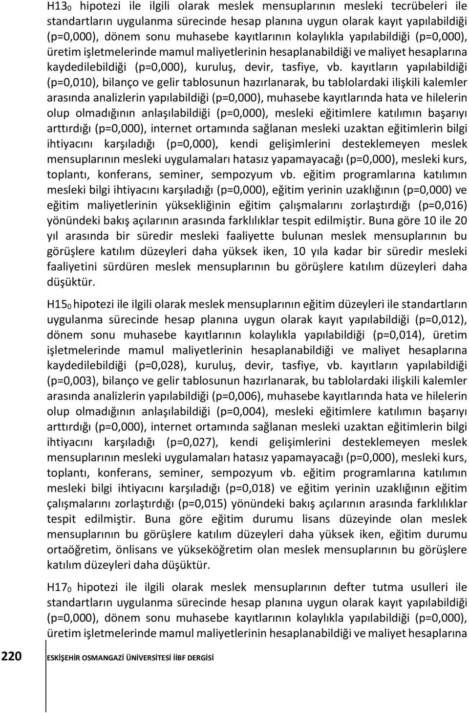 kayıtların yapılabildiği (p=0,010), bilanço ve gelir tablosunun hazırlanarak, bu tablolardaki ilişkili kalemler arasında analizlerin yapılabildiği (p=0,000), muhasebe kayıtlarında hata ve hilelerin