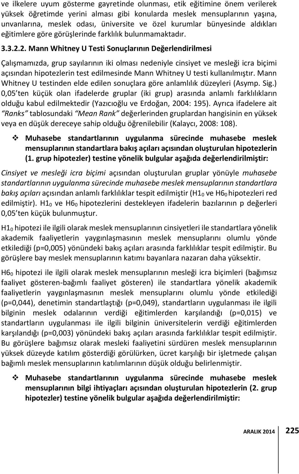 2. Mann Whitney U Testi Sonuçlarının Değerlendirilmesi Çalışmamızda, grup sayılarının iki olması nedeniyle cinsiyet ve mesleği icra biçimi açısından hipotezlerin test edilmesinde Mann Whitney U testi