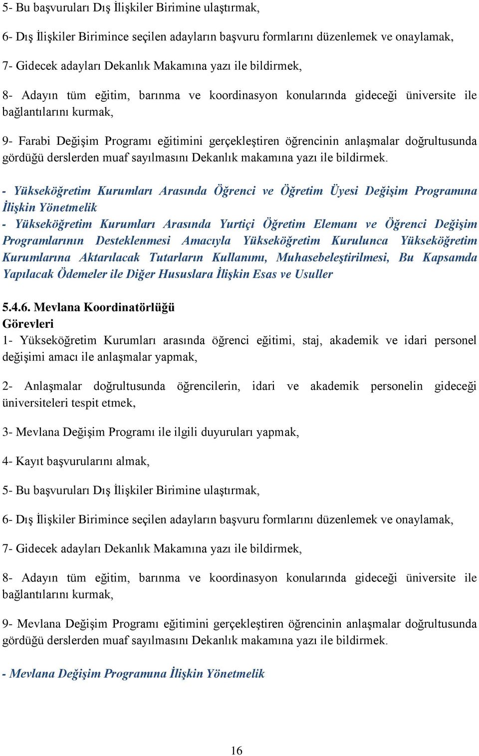 gördüğü derslerden muaf sayılmasını Dekanlık makamına yazı ile bildirmek.