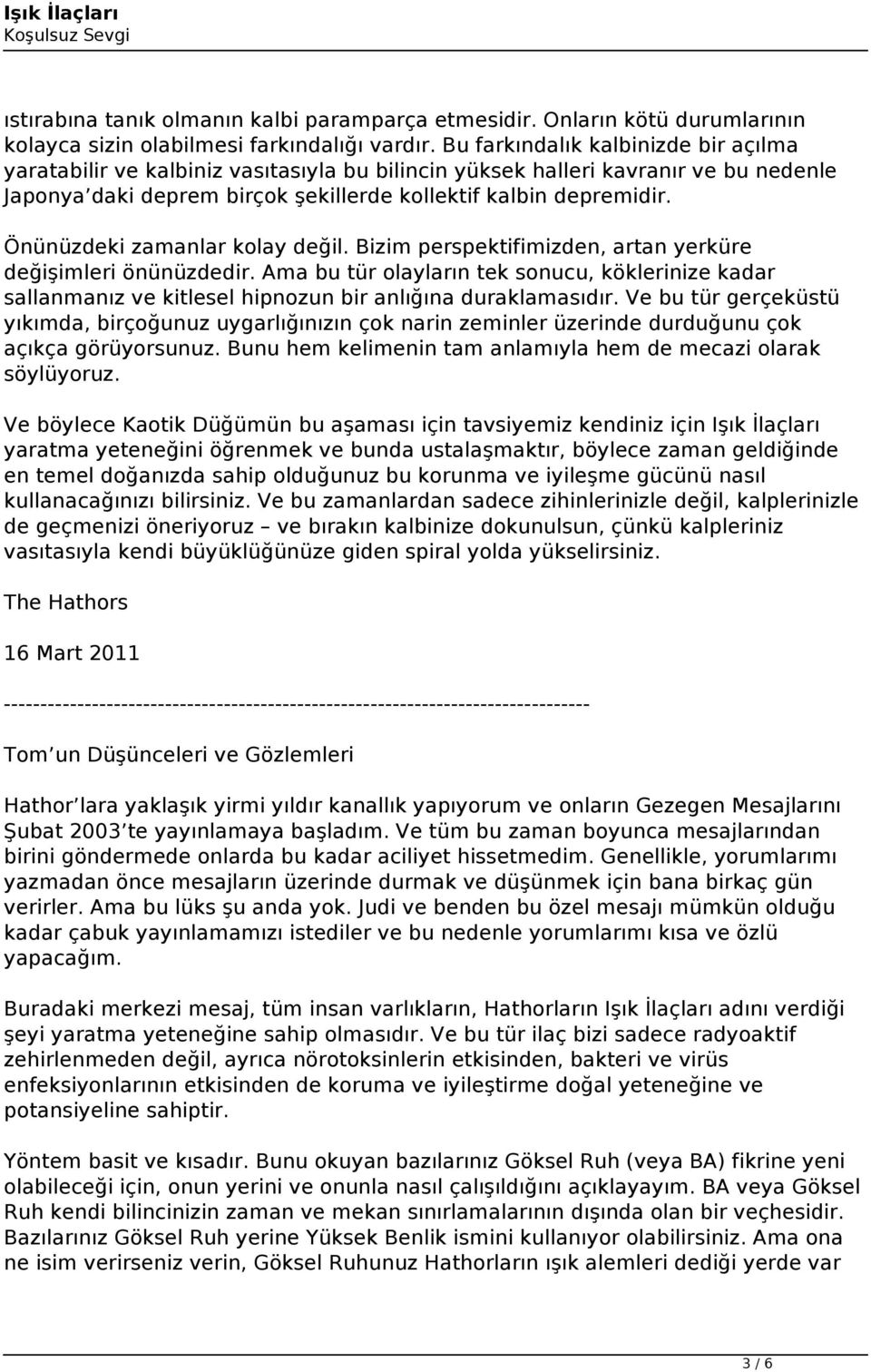 Önünüzdeki zamanlar kolay değil. Bizim perspektifimizden, artan yerküre değişimleri önünüzdedir.