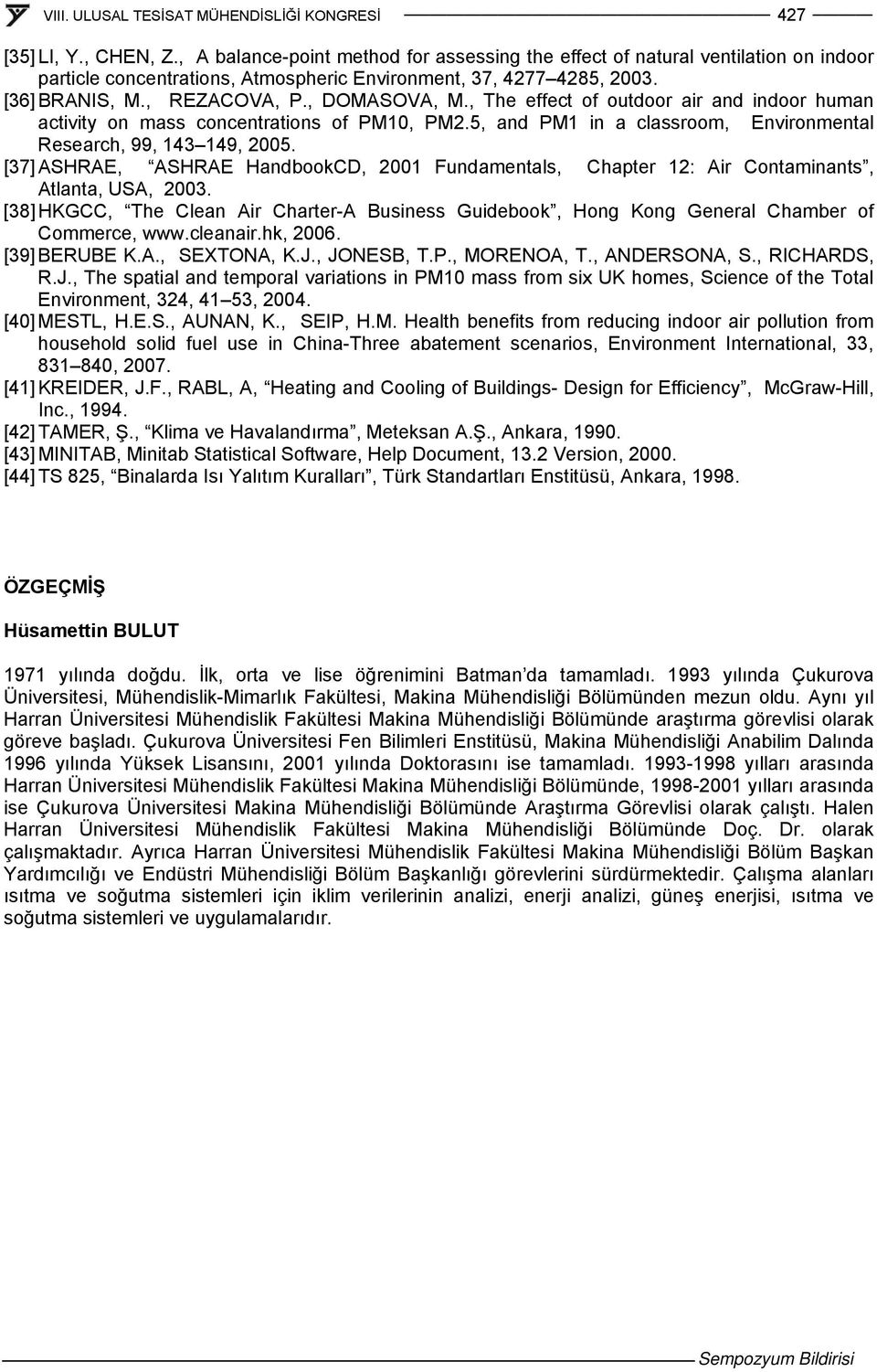 [37] ASHRAE, ASHRAE HandbookCD, 2001 Fundamentals, Chapter 12: Air Contaminants, Atlanta, USA, 2003. [38] HKGCC, The Clean Air Charter-A Business Guidebook, Hong Kong General Chamber of Commerce, www.