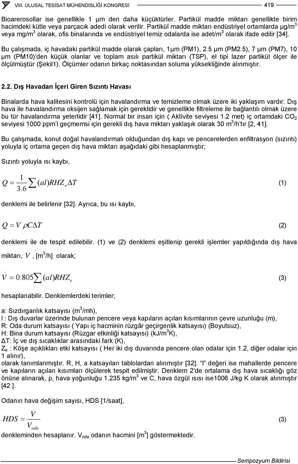 Bu çalışmada, iç havadaki partikül madde olarak çapları, 1μm (PM1), 2.5 μm (PM2.