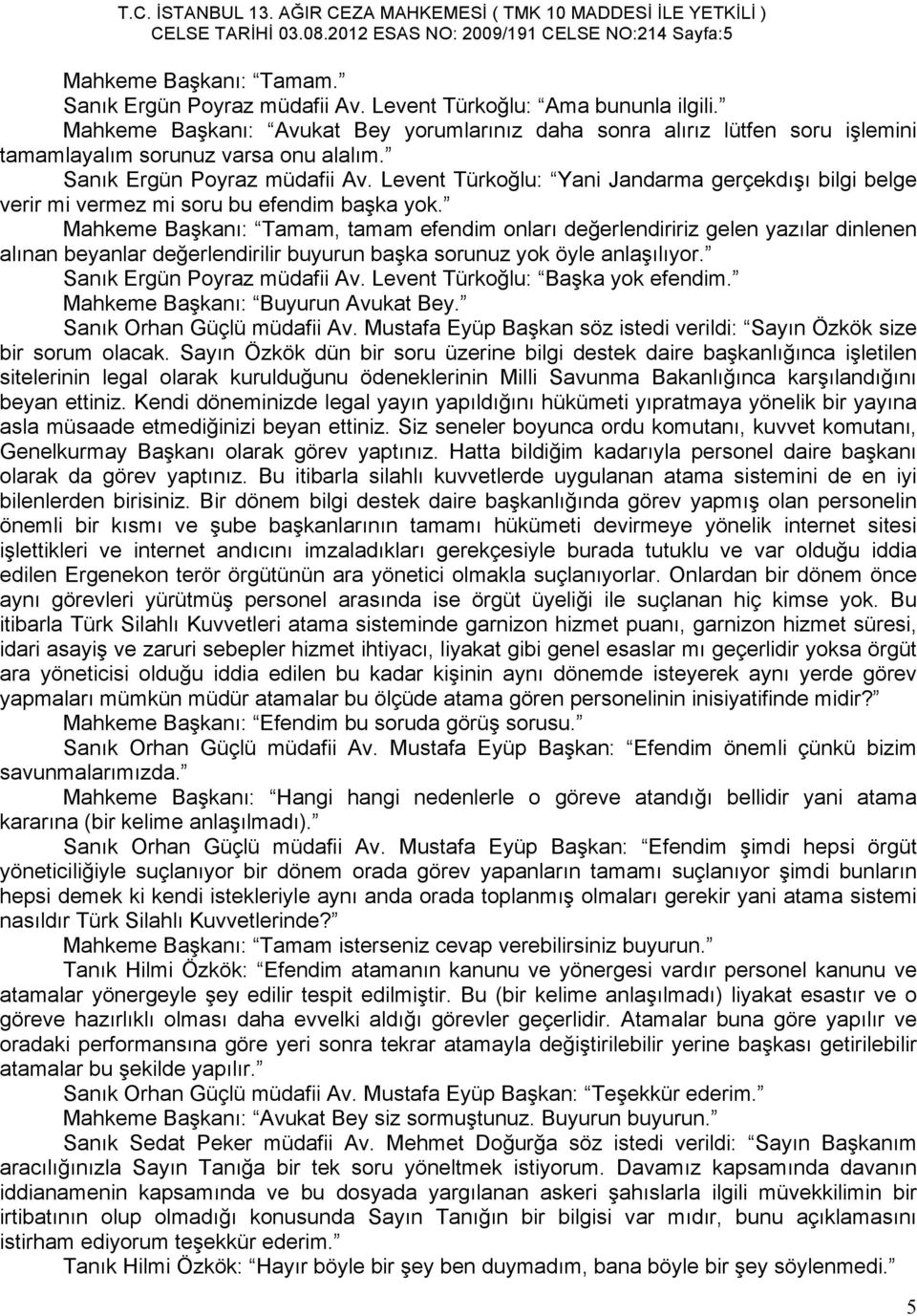 Levent Türkoğlu: Yani Jandarma gerçekdışı bilgi belge verir mi vermez mi soru bu efendim başka yok.