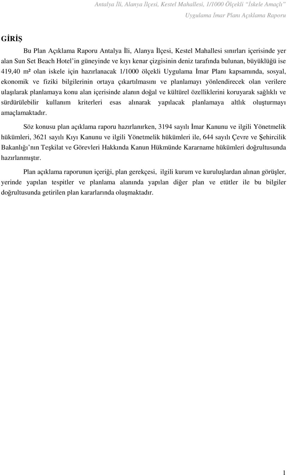 ulaşılarak planlamaya konu alan içerisinde alanın doğal ve kültürel özelliklerini koruyarak sağlıklı ve sürdürülebilir kullanım kriterleri esas alınarak yapılacak planlamaya altlık oluşturmayı