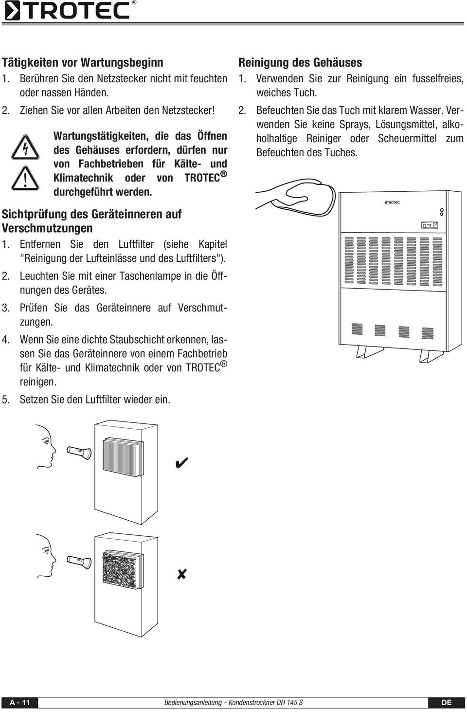 Sichtprüfung des Geräteinneren auf Verschmutzungen 1. Entfernen Sie den Luftfilter (siehe Kapitel "Reinigung der Lufteinlässe und des Luftfilters"). 2.