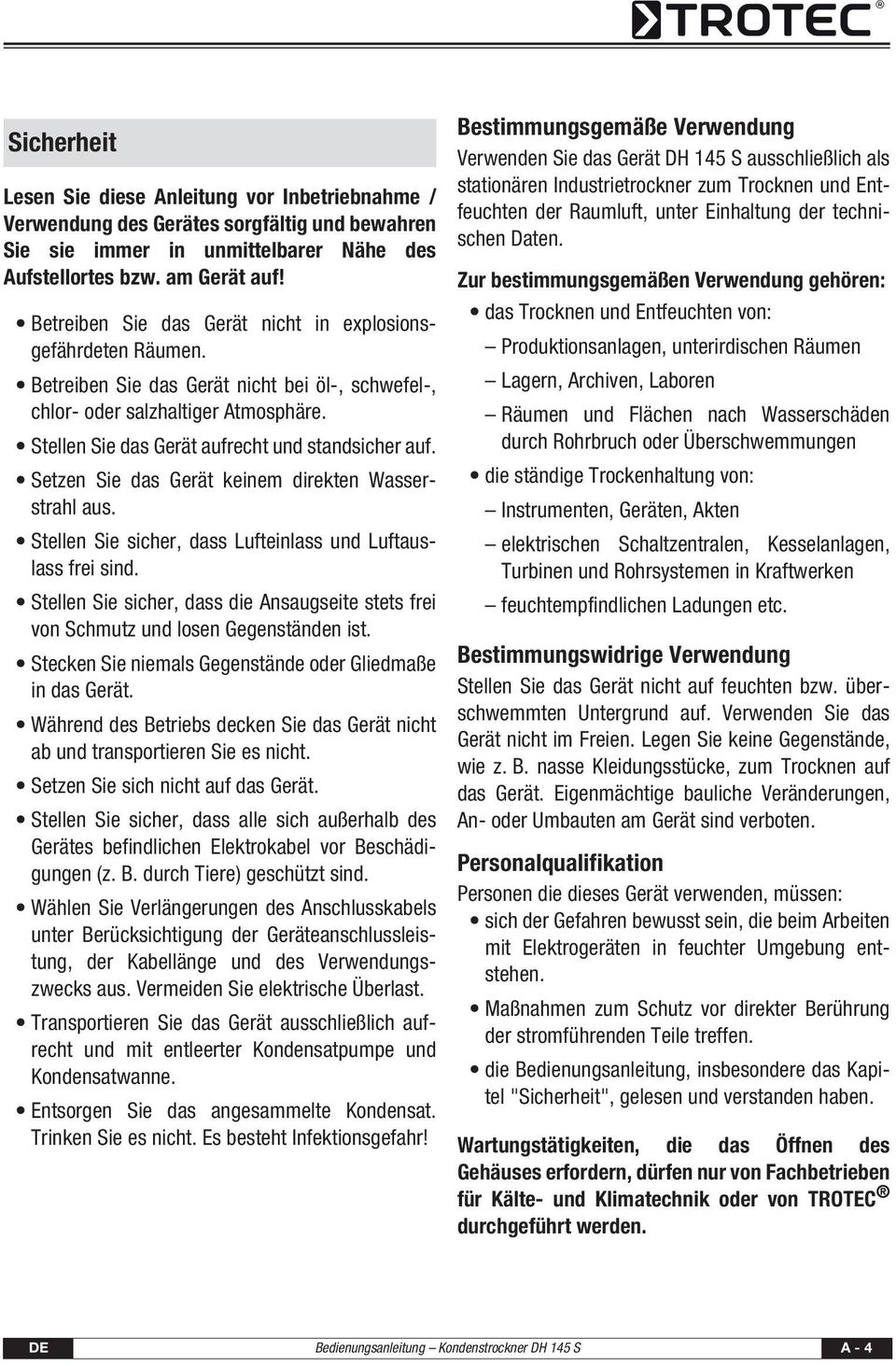 Stellen Sie das Gerät aufrecht und standsicher auf. Setzen Sie das Gerät keinem direkten Wasserstrahl aus. Stellen Sie sicher, dass Lufteinlass und Luftauslass frei sind.