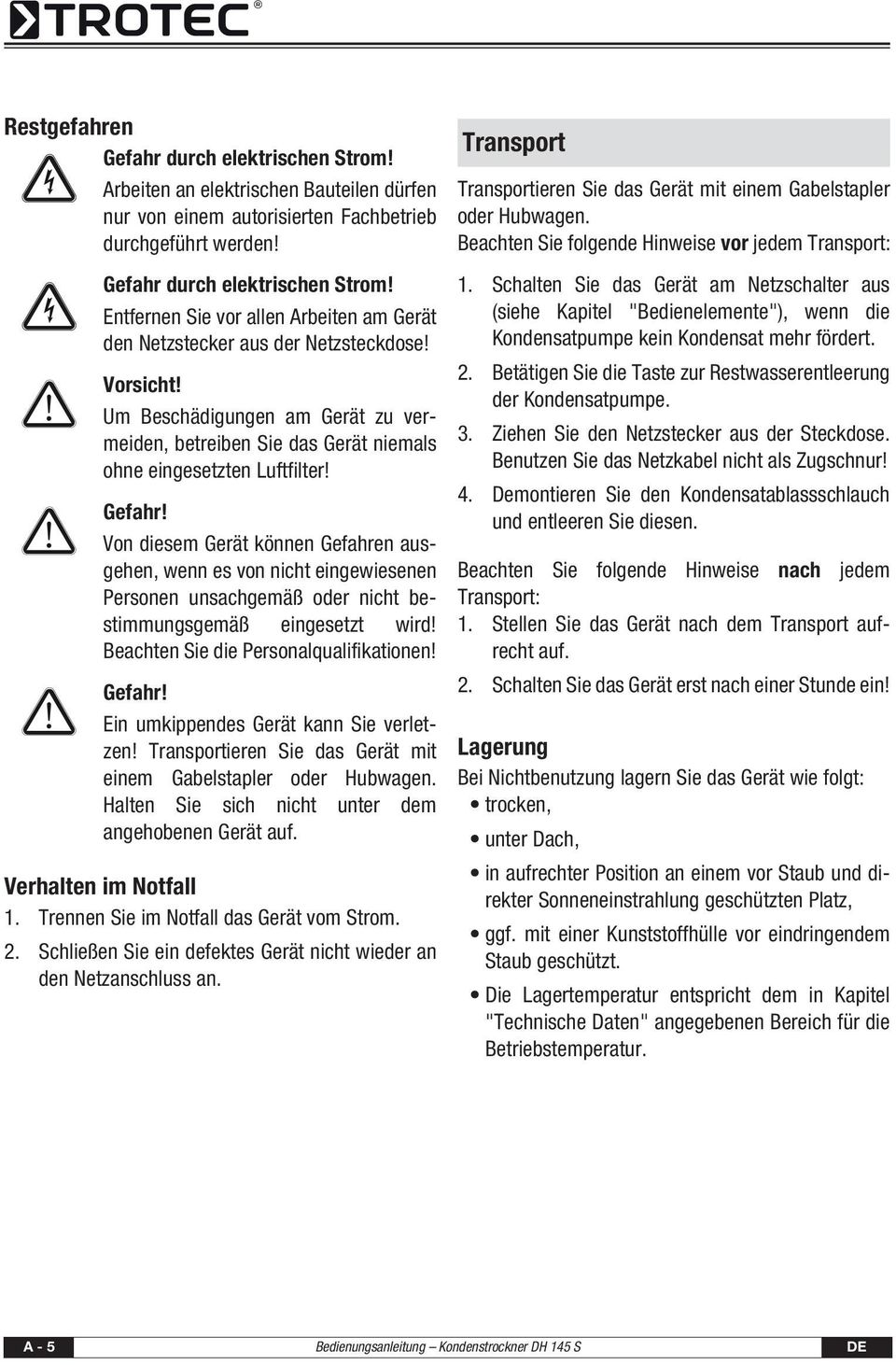 Von diesem Gerät können Gefahren ausgehen, wenn es von nicht eingewiesenen Personen unsachgemäß oder nicht bestimmungsgemäß eingesetzt wird! Beachten Sie die Personalqualifikationen! Gefahr! Ein umkippendes Gerät kann Sie verletzen!