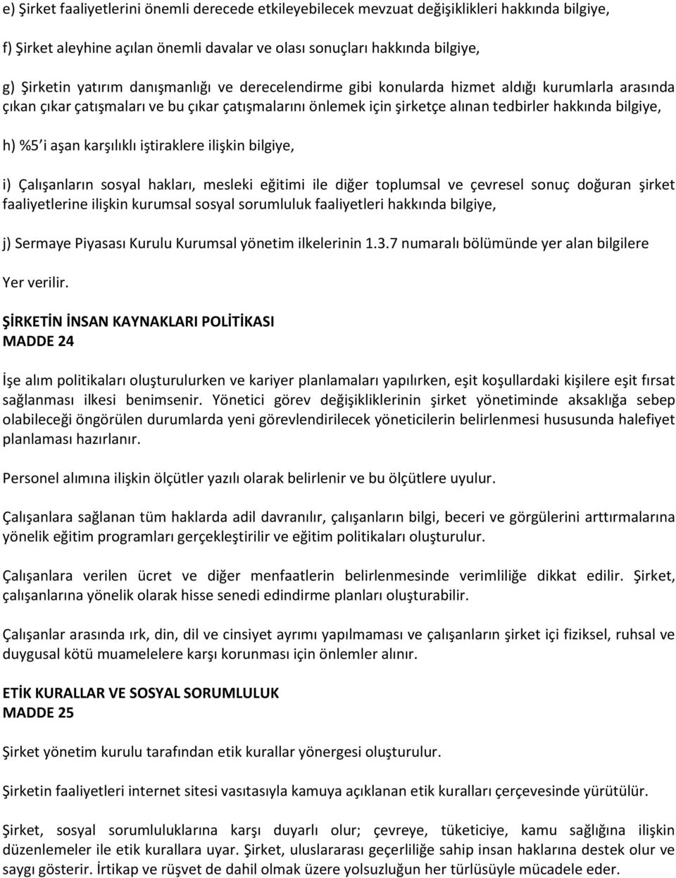 karşılıklı iştiraklere ilişkin bilgiye, i) Çalışanların sosyal hakları, mesleki eğitimi ile diğer toplumsal ve çevresel sonuç doğuran şirket faaliyetlerine ilişkin kurumsal sosyal sorumluluk