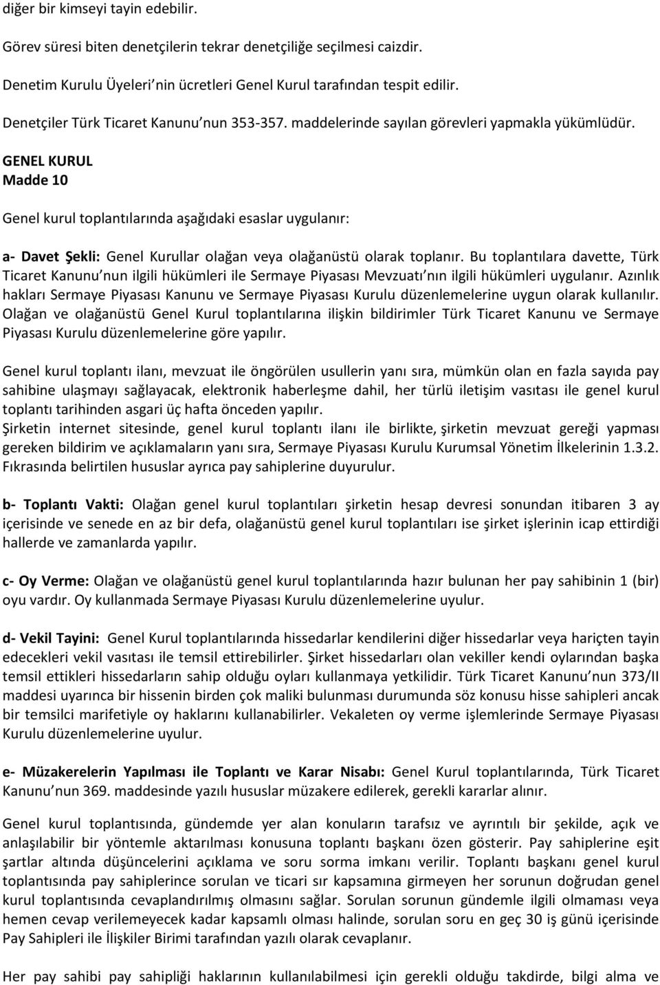 GENEL KURUL Madde 10 Genel kurul toplantılarında aşağıdaki esaslar uygulanır: a- Davet Şekli: Genel Kurullar olağan veya olağanüstü olarak toplanır.