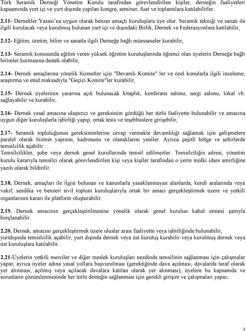 Seramik tekniği ve sanatı ile ilgili kurulacak veya kurulmuş bulunan yurt içi ve dışındaki Birlik, Dernek ve Federasyonlara katılabilir, 2.