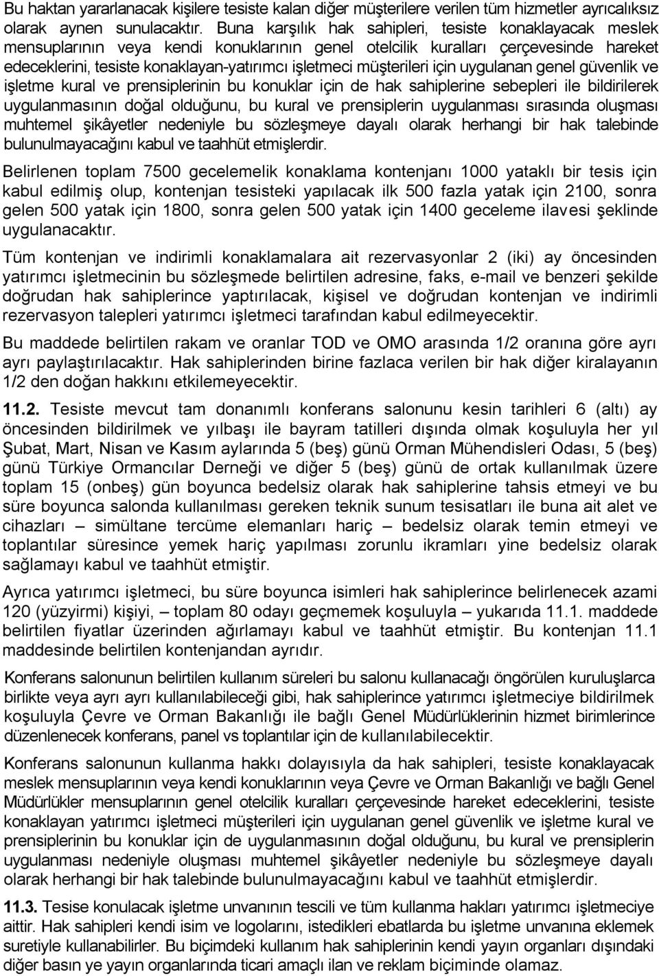 müşterileri için uygulanan genel güvenlik ve işletme kural ve prensiplerinin bu konuklar için de hak sahiplerine sebepleri ile bildirilerek uygulanmasının doğal olduğunu, bu kural ve prensiplerin