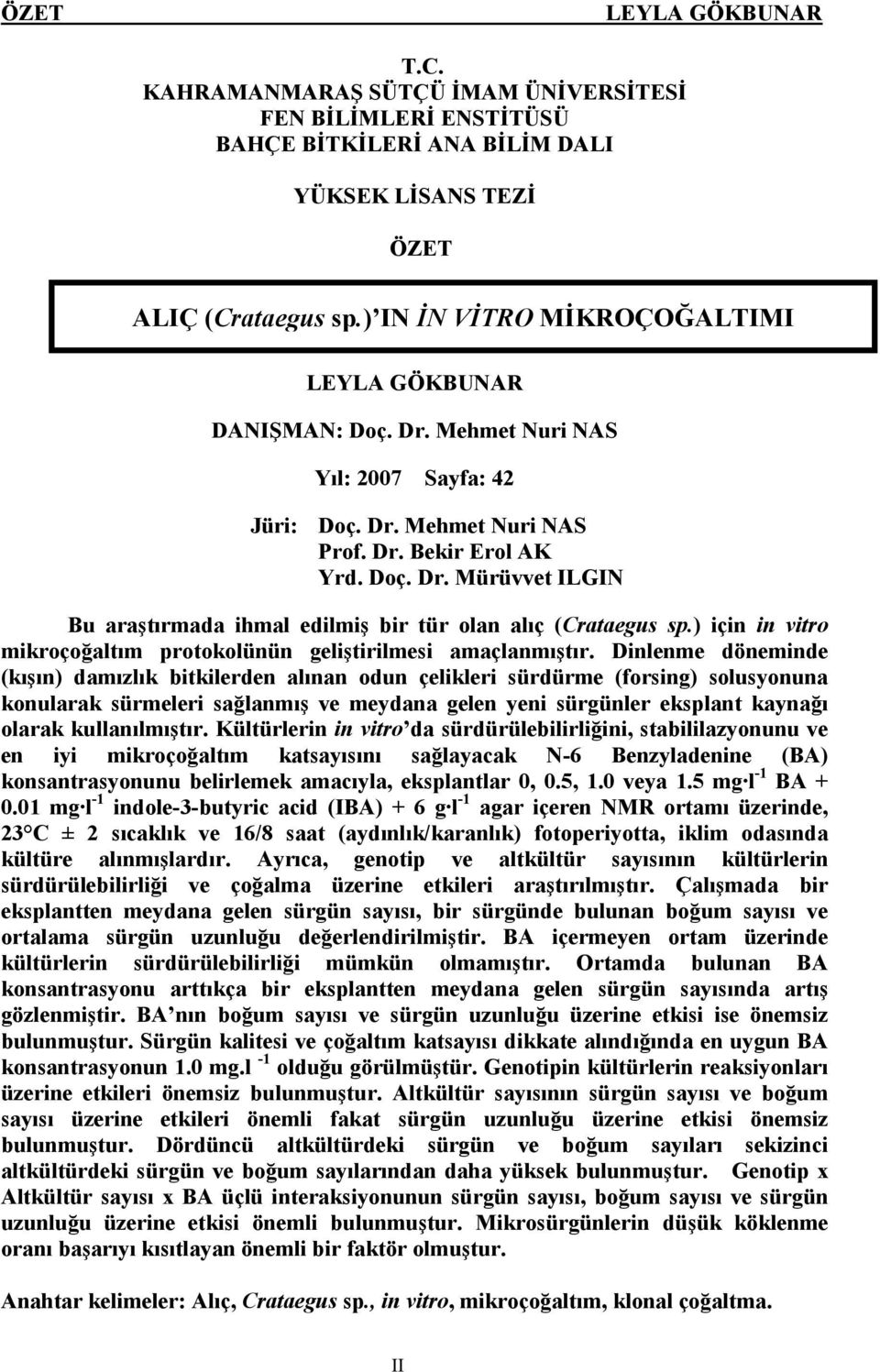 ) için in vitro mikroçoğaltım protokolünün geliştirilmesi amaçlanmıştır.