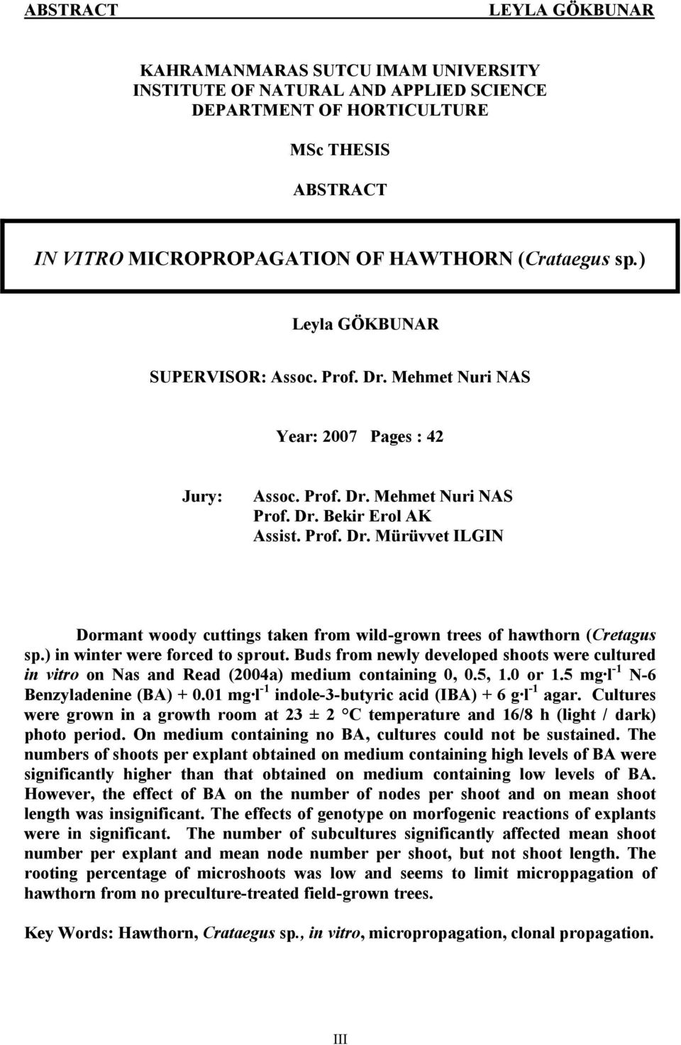 ) in winter were forced to sprout. Buds from newly developed shoots were cultured in vitro on Nas and Read (2004a) medium containing 0, 0.5, 1.0 or 1.5 mg l -1 N-6 Benzyladenine (BA) + 0.