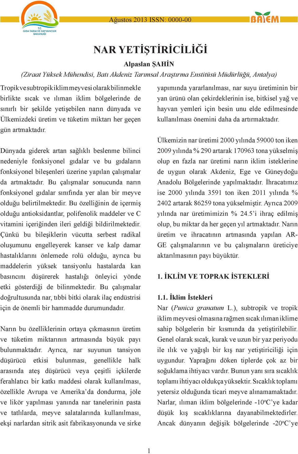 Dünyada giderek artan sağlıklı beslenme bilinci nedeniyle fonksiyonel gıdalar ve bu gıdaların fonksiyonel bileşenleri üzerine yapılan çalışmalar da artmaktadır.