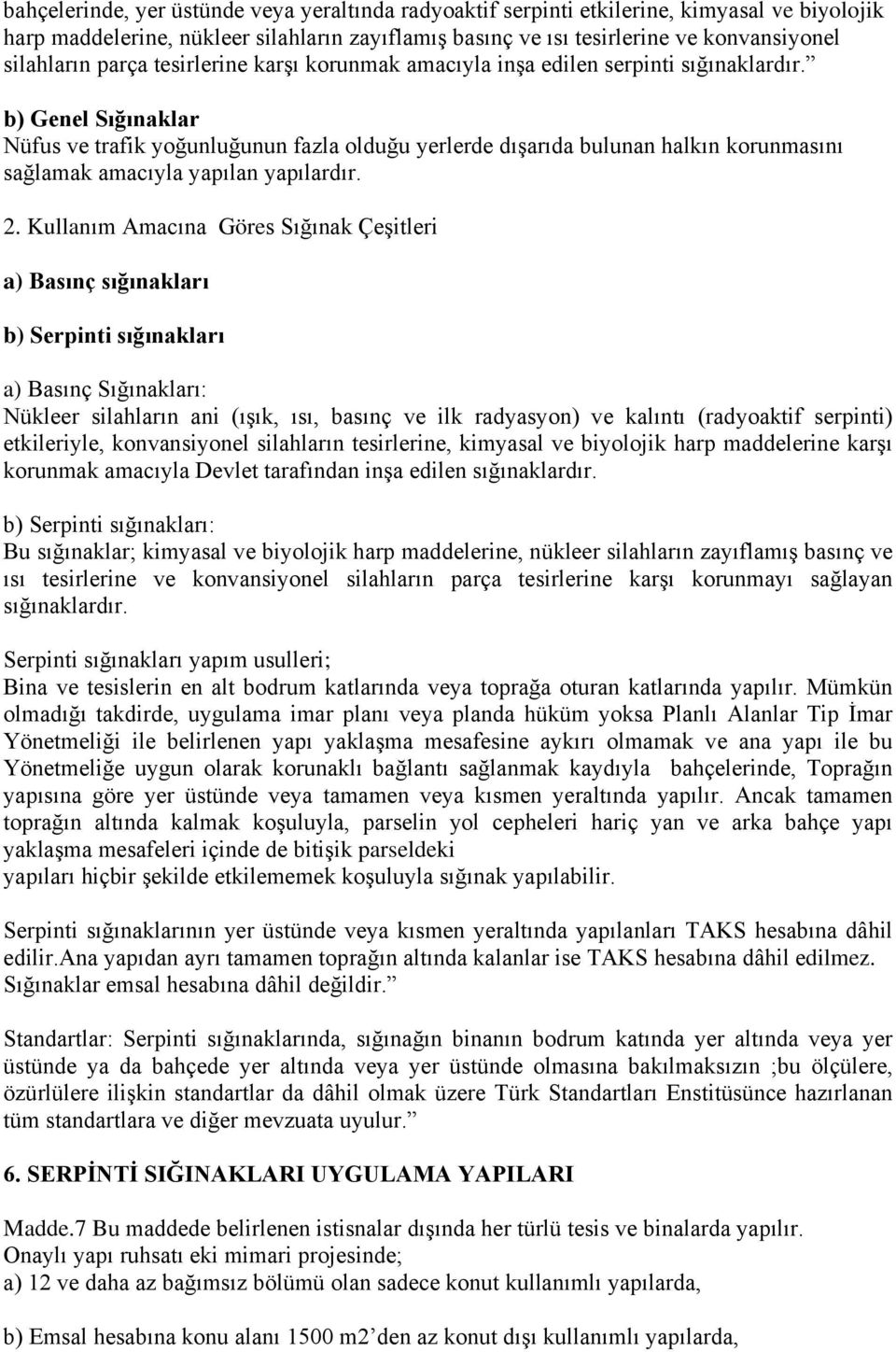 b) Genel Sığınaklar Nüfus ve trafik yoğunluğunun fazla olduğu yerlerde dışarıda bulunan halkın korunmasını sağlamak amacıyla yapılan yapılardır. 2.