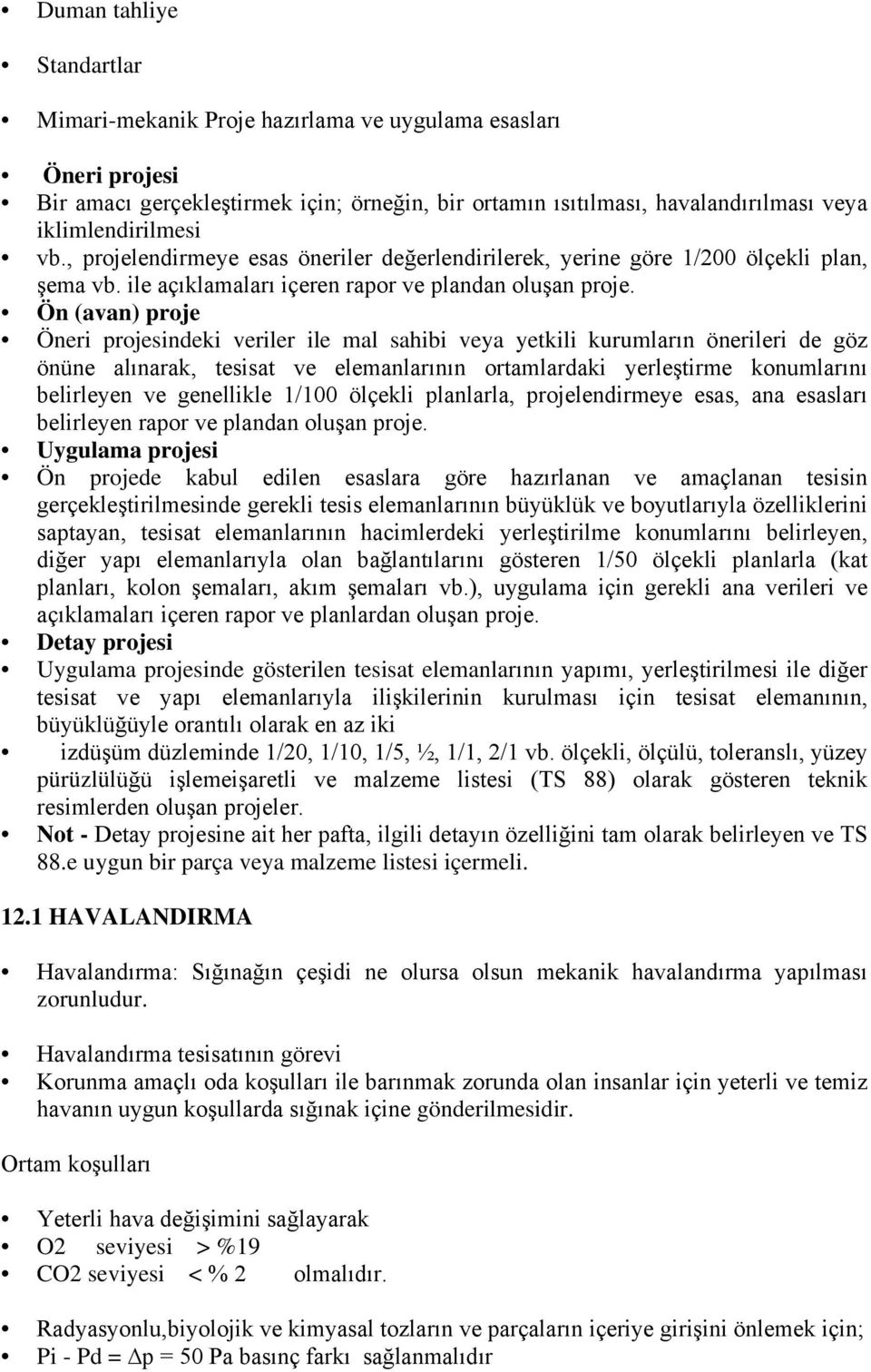 Ön (avan) proje Öneri projesindeki veriler ile mal sahibi veya yetkili kurumların önerileri de göz önüne alınarak, tesisat ve elemanlarının ortamlardaki yerleştirme konumlarını belirleyen ve