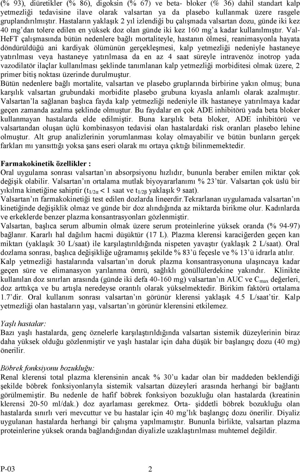 Val- HeFT çalıģmasında bütün nedenlere bağlı mortaliteyle, hastanın ölmesi, reanimasyonla hayata döndürüldüğü ani kardiyak ölümünün gerçekleģmesi, kalp yetmezliği nedeniyle hastaneye yatırılması veya