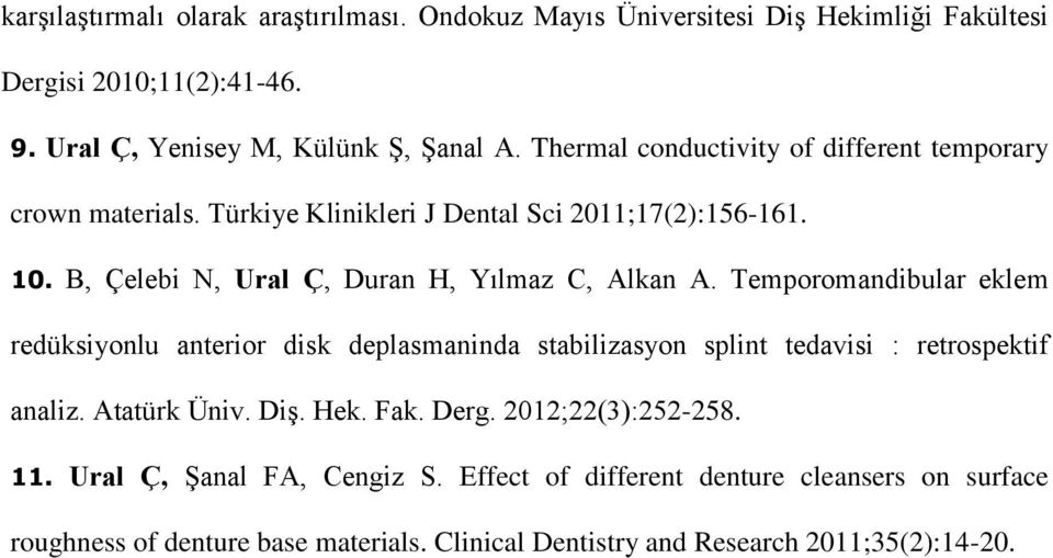 Temporomandibular eklem redüksiyonlu anterior disk deplasmaninda stabilizasyon splint tedavisi : retrospektif analiz. Atatürk Üniv. Diş. Hek. Fak. Derg.