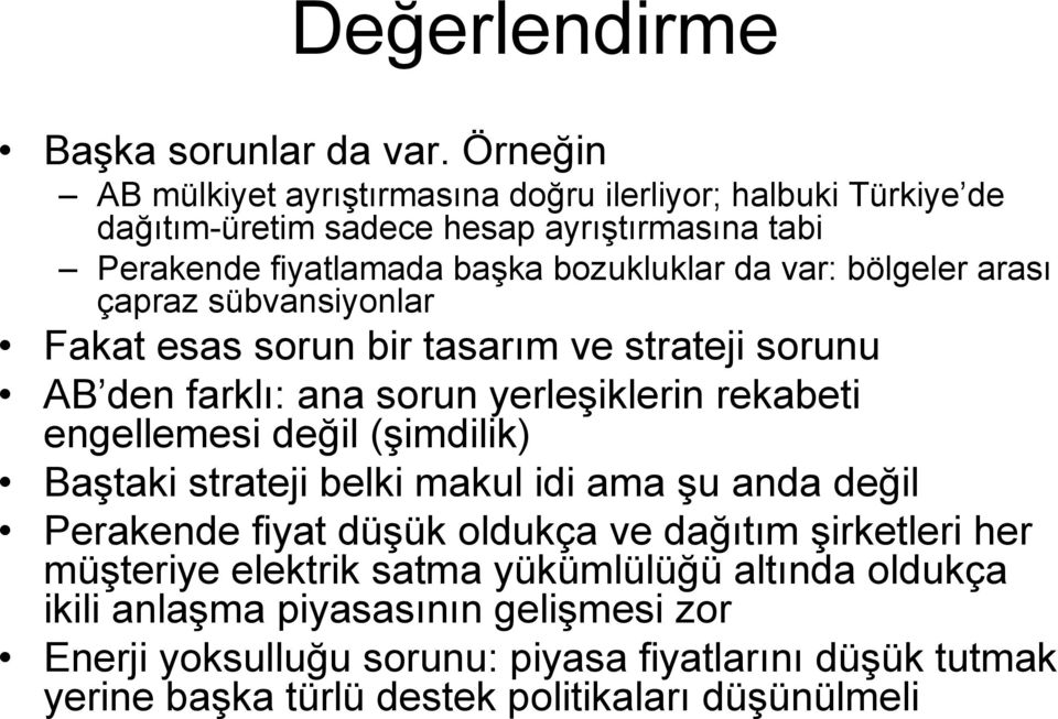 bölgeler arası çapraz sübvansiyonlar Fakat esas sorun bir tasarım ve strateji sorunu AB den farklı: ana sorun yerleşiklerin rekabeti engellemesi değil (şimdilik)