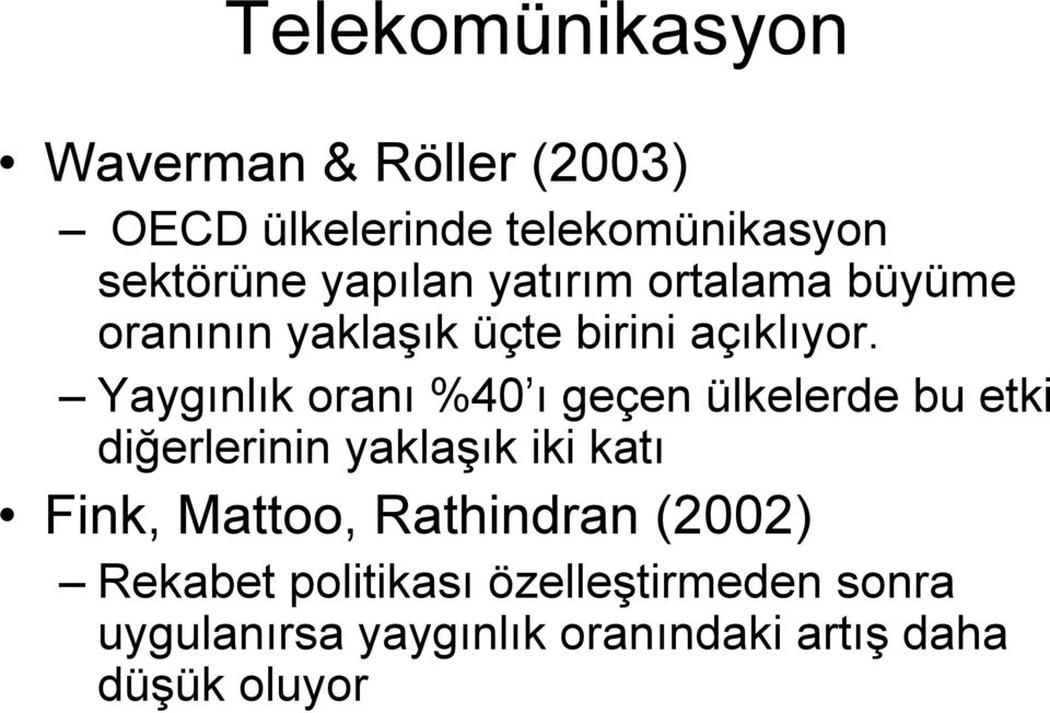 Yaygınlık oranı %40 ı geçen ülkelerde bu etki diğerlerinin yaklaşık iki katı Fink, Mattoo,