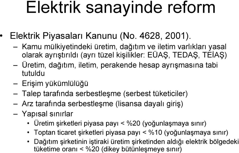 perakende hesap ayrışmasına tabi tutuldu Erişim yükümlülüğü Talep tarafında serbestleşme (serbest tüketiciler) Arz tarafında serbestleşme (lisansa dayalı giriş)