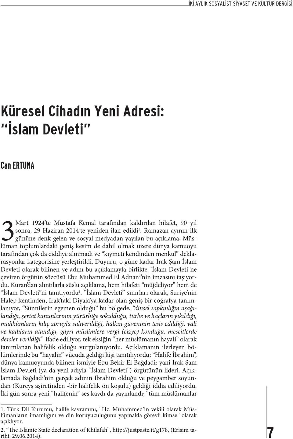 Ramazan ayının ilk gününe denk gelen ve sosyal medyadan yayılan bu açıklama, Müslüman toplumlardaki geniş kesim de dahil olmak üzere dünya kamuoyu tarafından çok da ciddiye alınmadı ve kıymeti