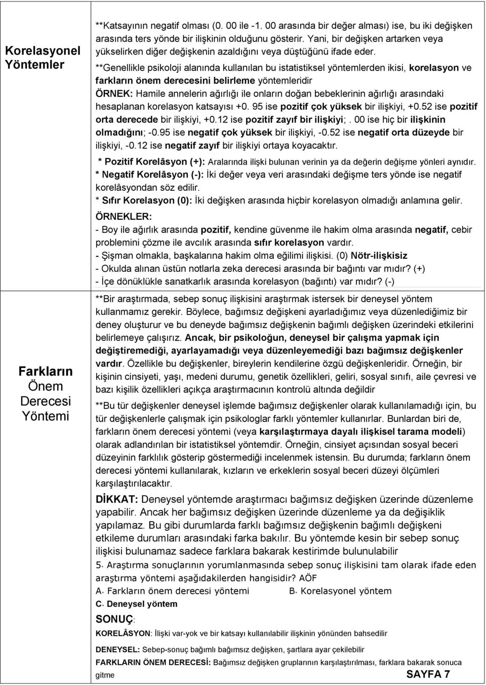 **Genellikle psikoloji alanında kullanılan bu istatistiksel yöntemlerden ikisi, korelasyon ve farkların önem derecesini belirleme yöntemleridir ÖRNEK: Hamile annelerin ağırlığı ile onların doğan