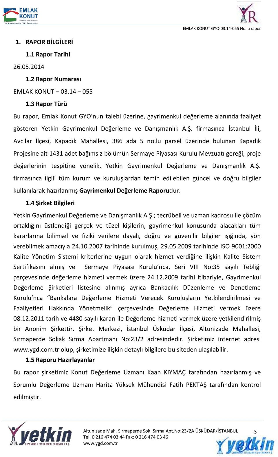 firmasınca İstanbul İli, Avcılar İlçesi, Kapadık Mahallesi, 386 ada 5 no.