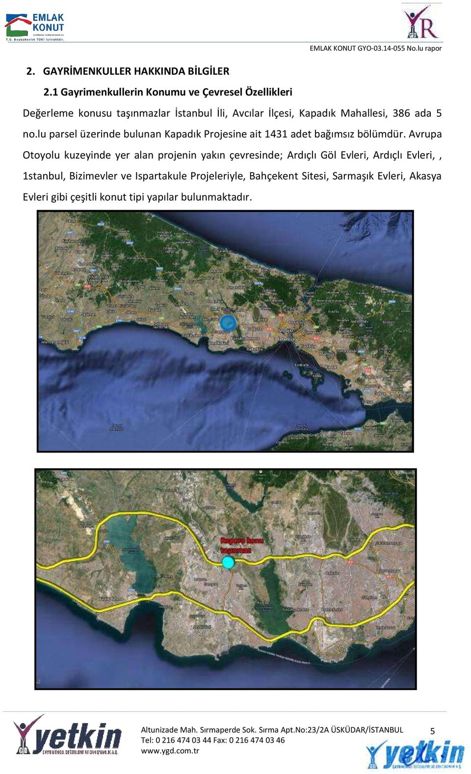 Mahallesi, 386 ada 5 no.lu parsel üzerinde bulunan Kapadık Projesine ait 1431 adet bağımsız bölümdür.