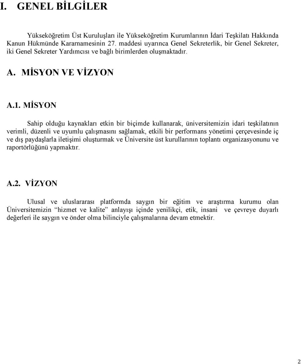 MĠSYON Sahip olduğu kaynakları etkin bir biçimde kullanarak, üniversitemizin idari teģkilatının verimli, düzenli ve uyumlu çalıģmasını sağlamak, etkili bir performans yönetimi çerçevesinde iç ve dıģ