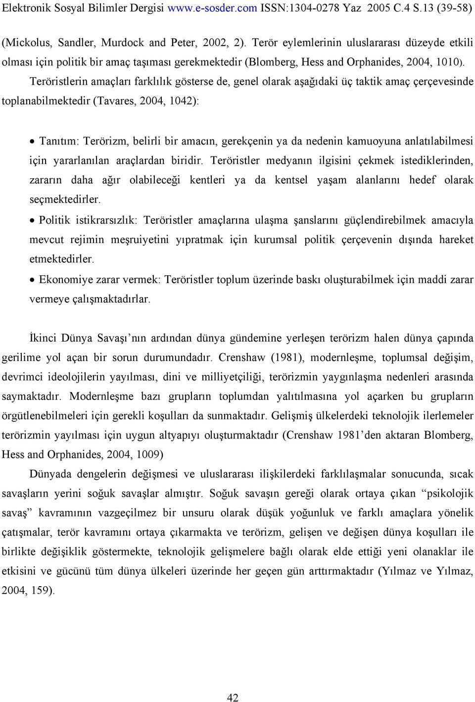 nedenin kamuoyuna anlatılabilmesi için yararlanılan araçlardan biridir.