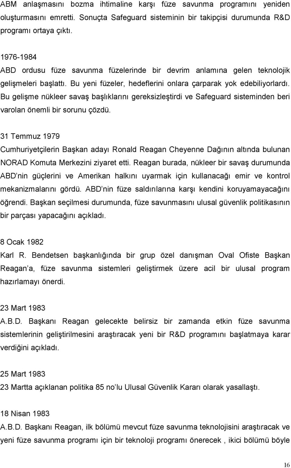 Bu gelişme nükleer savaş başlıklarını gereksizleştirdi ve Safeguard sisteminden beri varolan önemli bir sorunu çözdü.