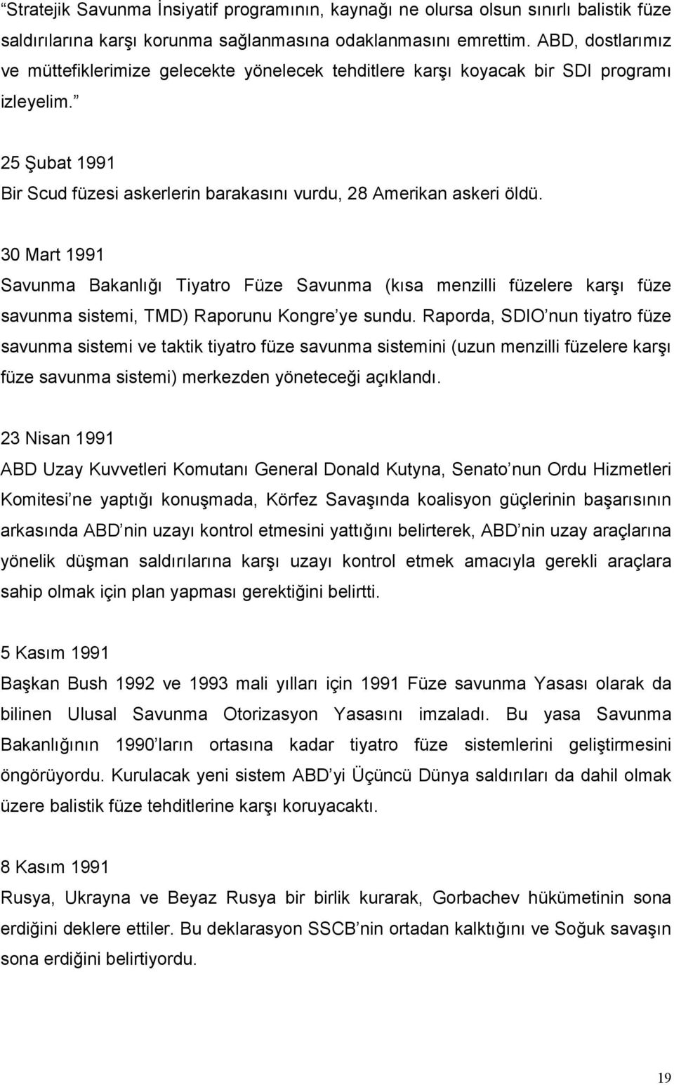 30 Mart 1991 Savunma Bakanlığı Tiyatro Füze Savunma (kısa menzilli füzelere karşı füze savunma sistemi, TMD) Raporunu Kongre ye sundu.