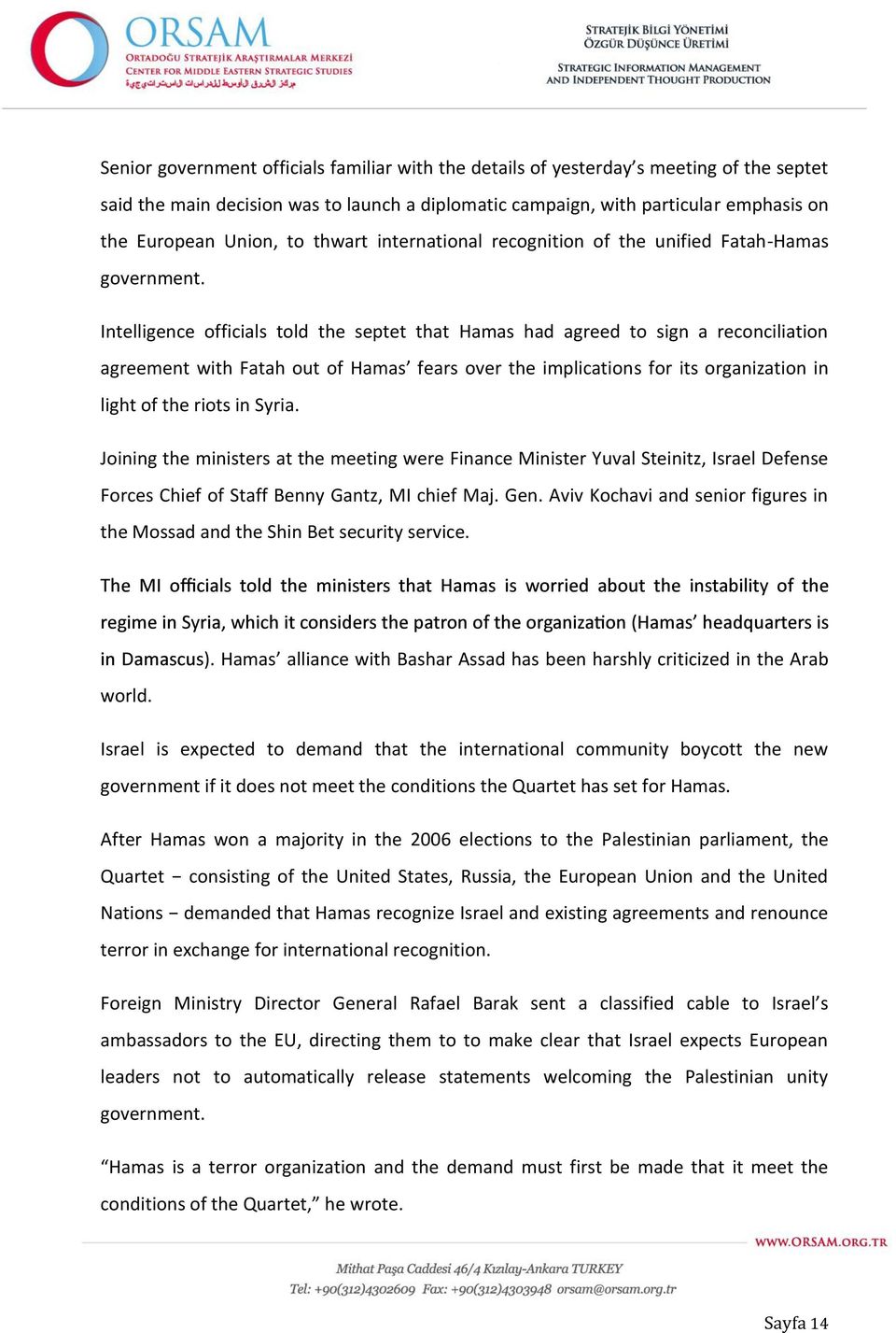 Intelligence officials told the septet that Hamas had agreed to sign a reconciliation agreement with Fatah out of Hamas fears over the implications for its organization in light of the riots in Syria.