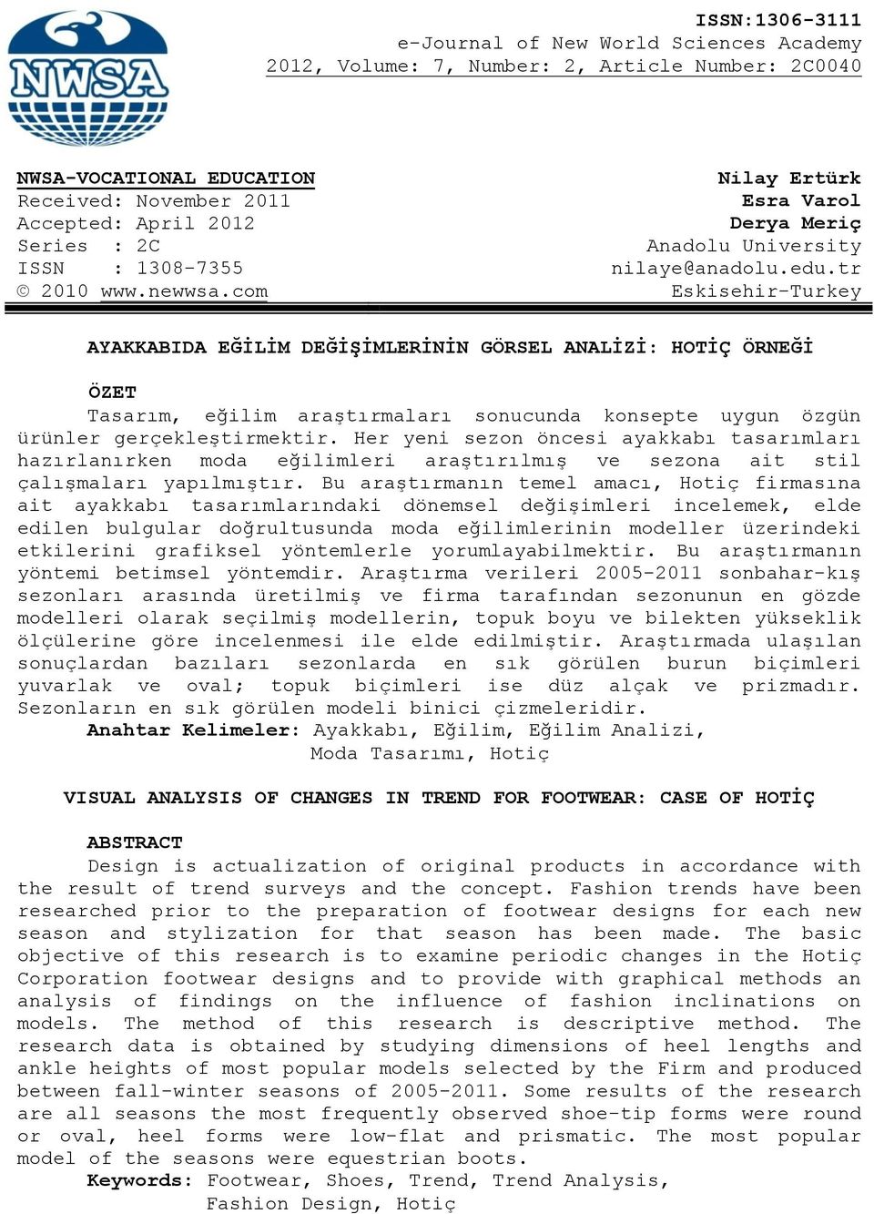 com Eskisehir-Turkey AYAKKABIDA EĞİLİM DEĞİŞİMLERİNİN GÖRSEL ANALİZİ: HOTİÇ ÖRNEĞİ ÖZET Tasarım, eğilim araştırmaları sonucunda konsepte uygun özgün ürünler gerçekleştirmektir.