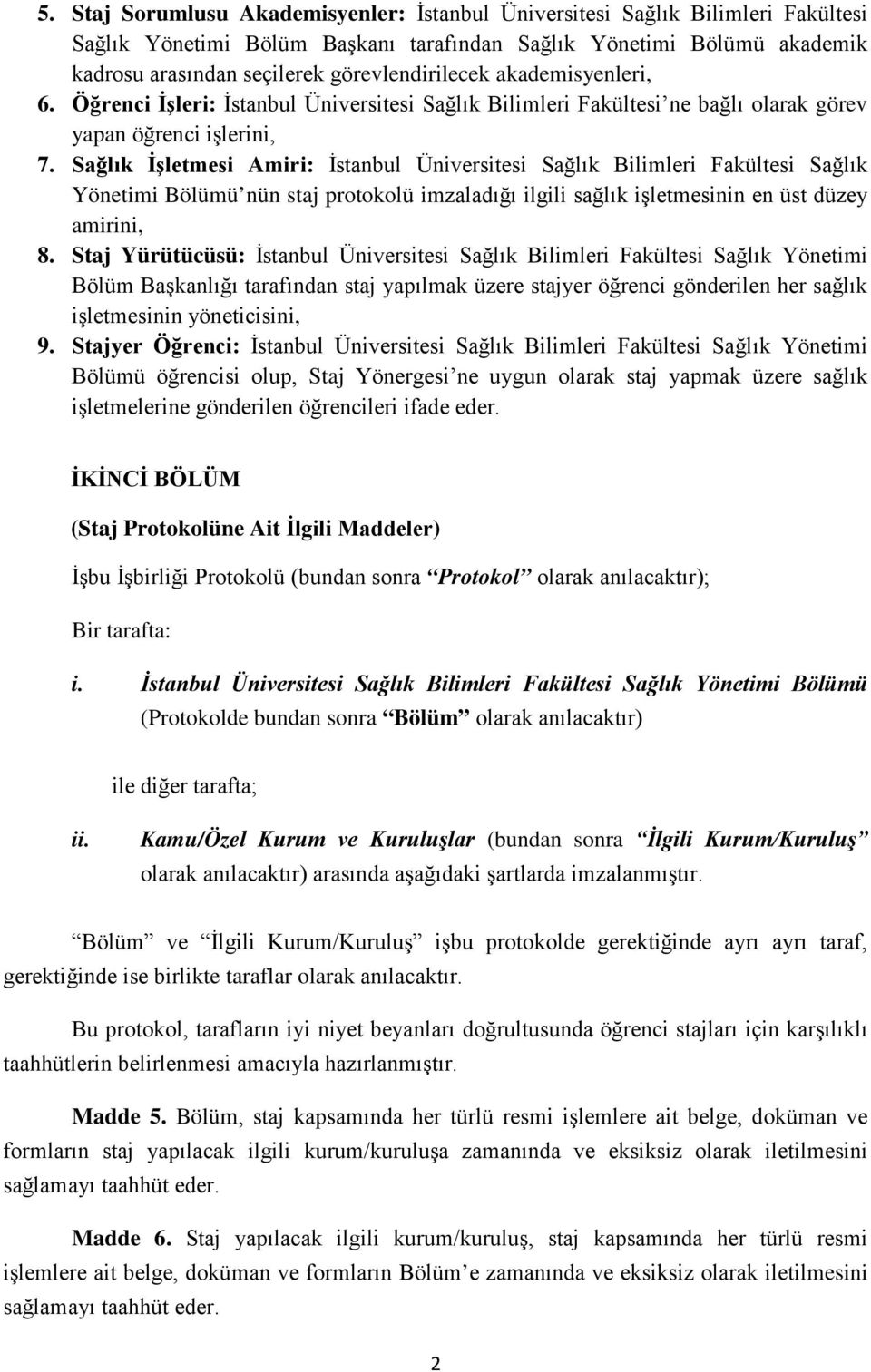 Sağlık İşletmesi Amiri: İstanbul Üniversitesi Sağlık Bilimleri Fakültesi Sağlık Yönetimi Bölümü nün staj protokolü imzaladığı ilgili sağlık işletmesinin en üst düzey amirini, 8.