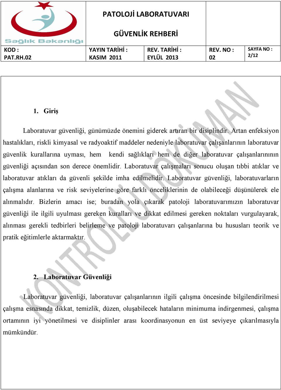 çalışanlarınının güvenliği açısından son derece önemlidir. Laboratuvar çalışmaları sonucu oluşan tıbbi atıklar ve laboratuvar atıkları da güvenli şekilde imha edilmelidir.