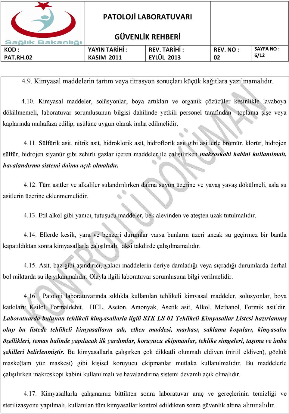 kaplarında muhafaza edilip, usülüne uygun olarak imha edilmelidir. 4.11.