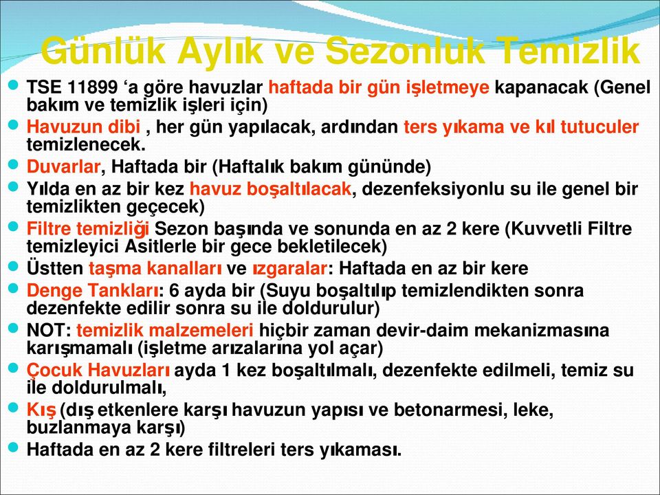 Duvarlar, Haftada bir (Haftalık bakım gününde) Yılda en az bir kez havuz boşaltılacak, dezenfeksiyonlu su ile genel bir temizlikten geçecek) Filtre temizliği Sezon başında ve sonunda en az 2 kere