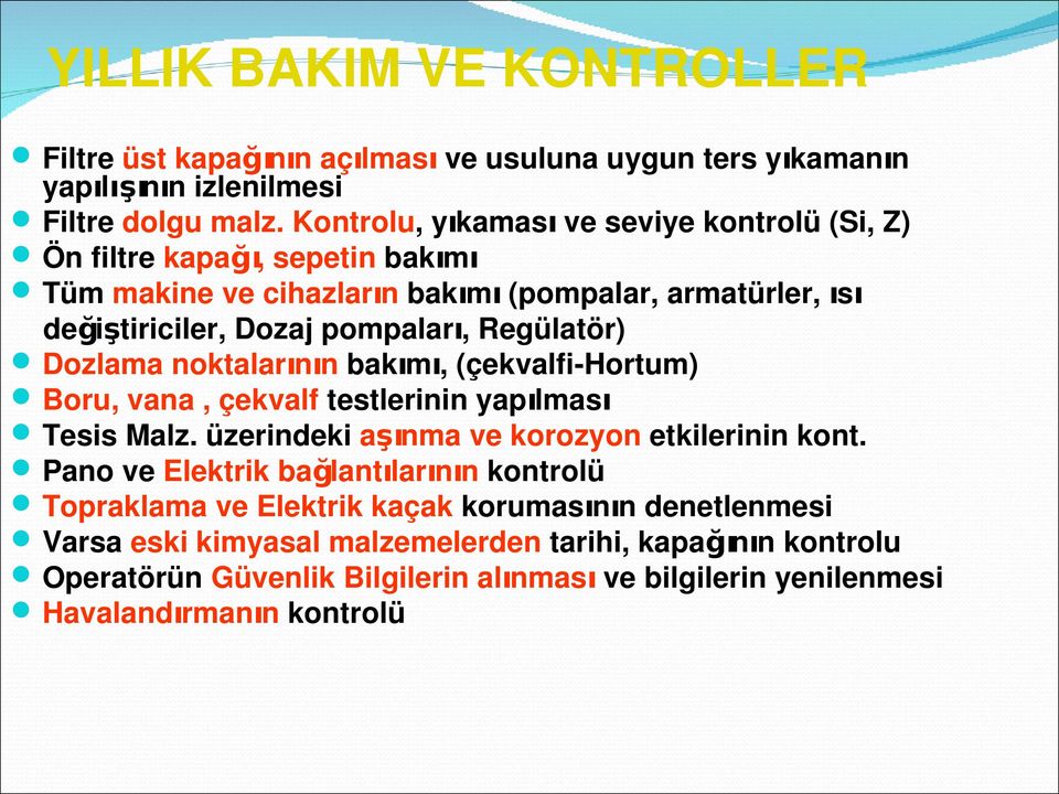 Regülatör) Dozlama noktalarının bakımı, (çekvalfi-hortum) Boru, vana, çekvalf testlerinin yapılması Tesis Malz. üzerindeki aşınma ve korozyon etkilerinin kont.